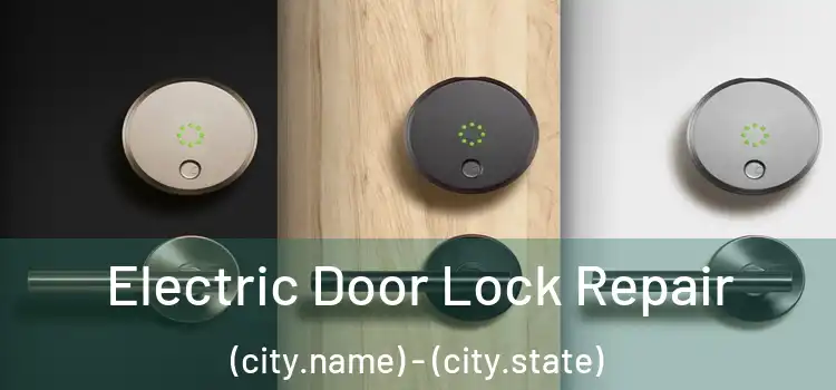 Electric Door Lock Repair (city.name) - (city.state)